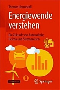 Energiewende Verstehen: Die Zukunft Von Autoverkehr, Heizen Und Strompreisen (Hardcover, 1. Aufl. 2018)