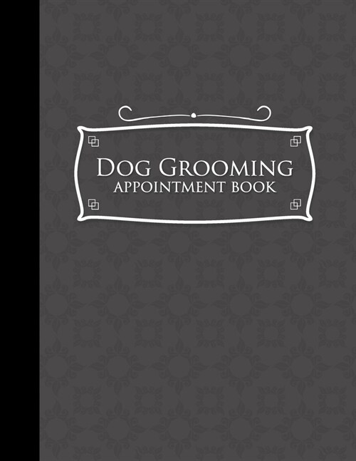 Dog Grooming Appointment Book: 7 Columns Appointment Maker, Appointment Tracker, Hourly Appointment Planner, Grey Cover (Paperback)