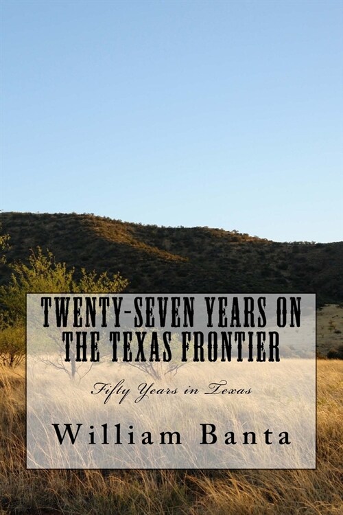 Twenty-Seven Years on the Texas Frontier: Fifty Years in Texas (Paperback)