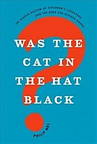 Was the Cat in the Hat Black?: The Hidden Racism of Childrens Literature, and the Need for Diverse Books (Paperback)