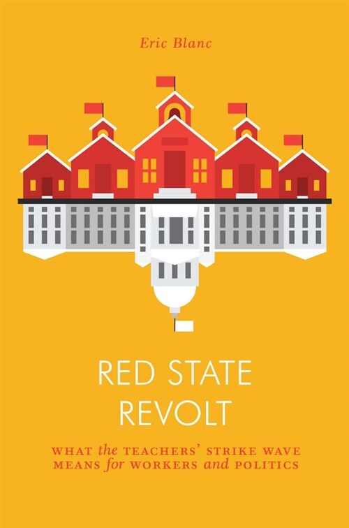 Red State Revolt : The Teachers’ Strike Wave and Working-Class Politics (Paperback)