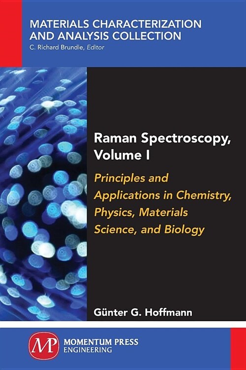 Raman Spectroscopy, Volume I: Principles and Applications in Chemistry, Physics, Materials Science, and Biology (Paperback)