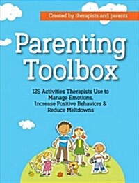Parenting Toolbox: 125 Activities Therapists Use to Reduce Meltdowns, Increase Positive Behaviors & Manage Emotions (Paperback)