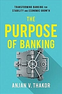 The Purpose of Banking: Transforming Banking for Stability and Economic Growth (Hardcover)