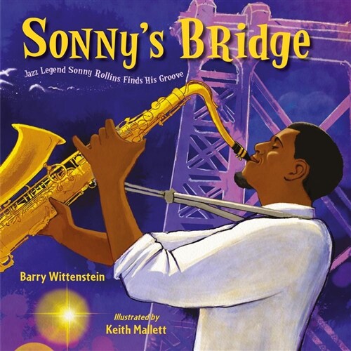 Sonnys Bridge: Jazz Legend Sonny Rollins Finds His Groove (Hardcover)