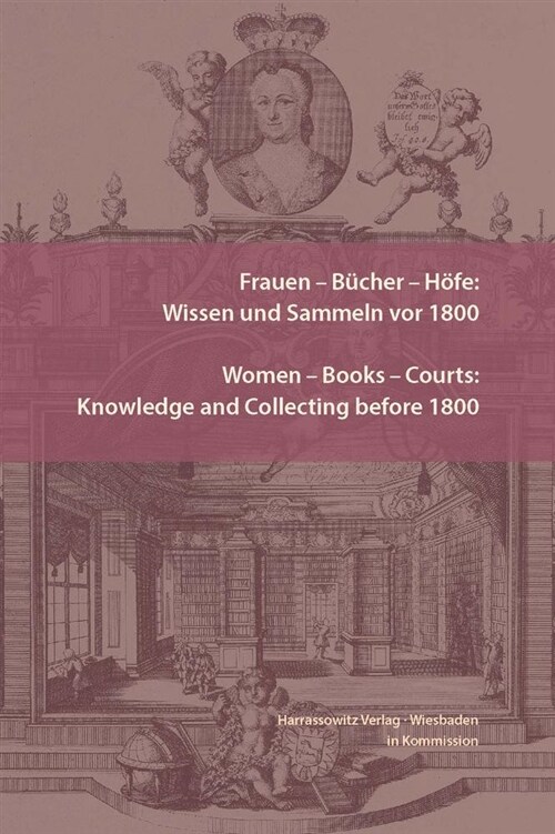 Frauen - Bucher - Hofe: Wissen Und Sammeln VOR 1800. Women - Books - Courts: Knowledge and Collecting Before 1800: Essays in Honor of Jill Bep (Hardcover)