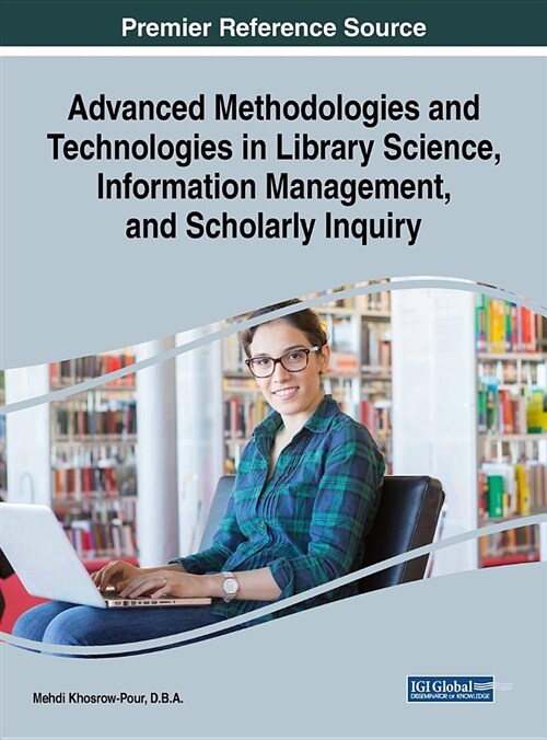 Advanced Methodologies and Technologies in Library Science, Information Management, and Scholarly Inquiry (Hardcover)