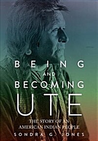 Being and Becoming Ute: The Story of an American Indian People (Paperback)