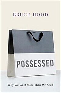 Possessed: Why We Want More Than We Need (Hardcover)