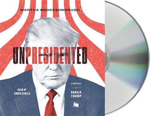 Unpresidented: A Biography of Donald Trump (Audio CD)