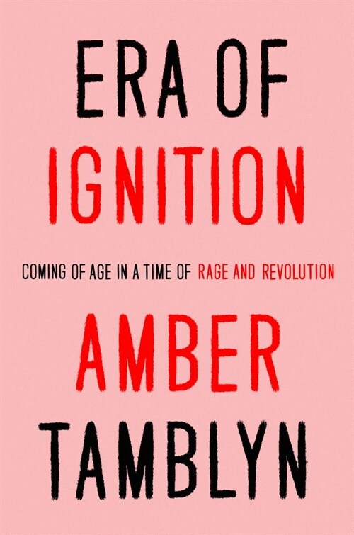 Era of Ignition: Coming of Age in a Time of Rage and Revolution (Hardcover)