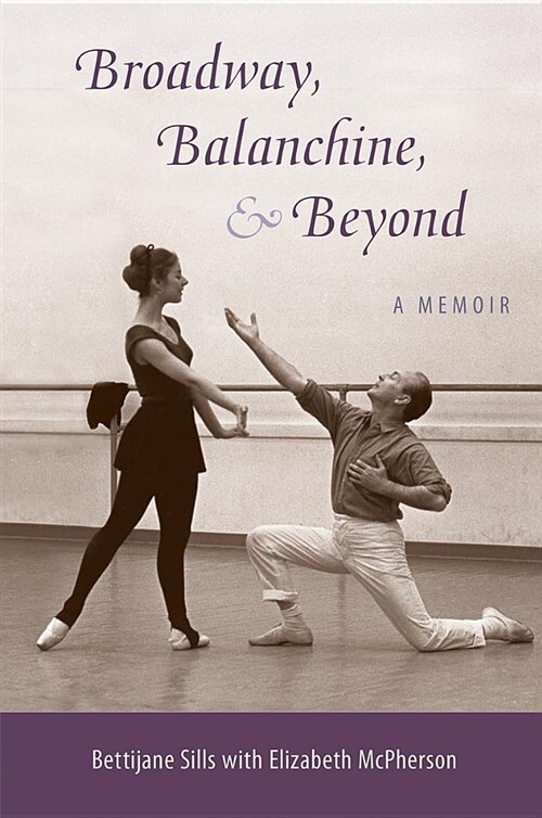 Broadway, Balanchine, and Beyond: A Memoir (Paperback)