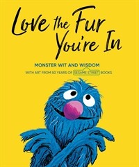 Love the fur you're in: monster wit and wisdom with art from Sesame Street books
