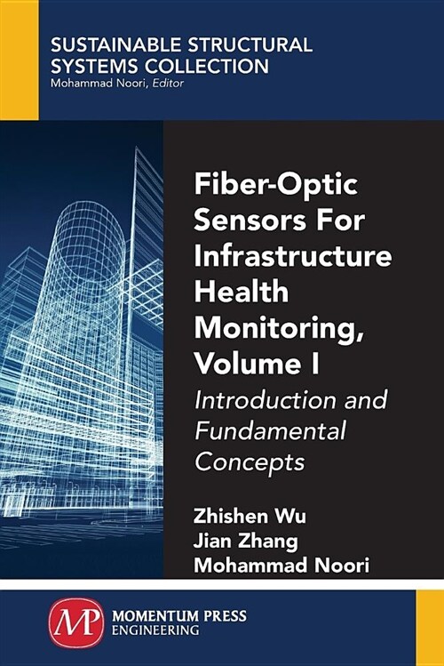 Fiber-Optic Sensors for Infrastructure Health Monitoring, Volume I: Introduction and Fundamental Concepts (Paperback)