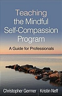 Teaching the Mindful Self-Compassion Program: A Guide for Professionals (Paperback)