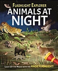 Flashlight Explorer: Animals at Night: 5 Wild Scenes to Discover with the Press-Out Flashlight (Hardcover)