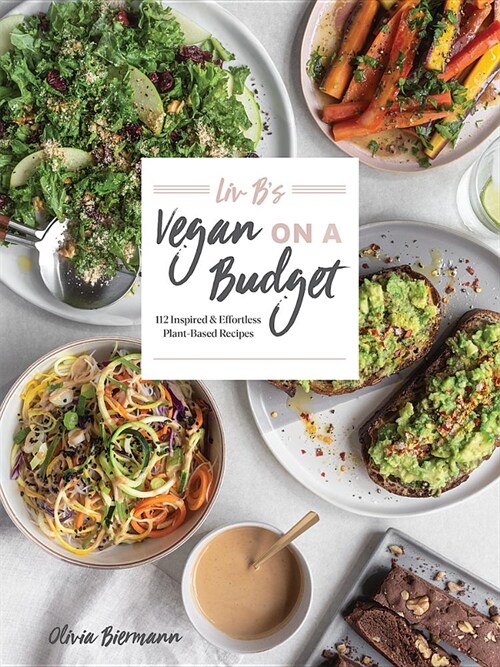 LIV Bs Vegan on a Budget: 112 Inspired and Effortless Plant-Based Recipes (Paperback)
