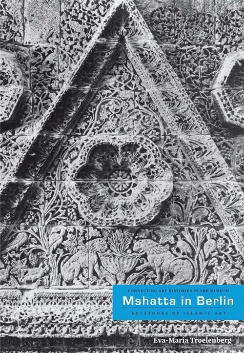 Mshatta in Berlin: Keystone of Islamic Art (Paperback)