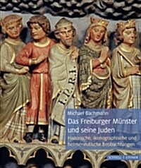 Das Frieburger Munster Und Seine Juden: Historische, Ikonographische Und Hermeneutische Beobachtungen (Hardcover)