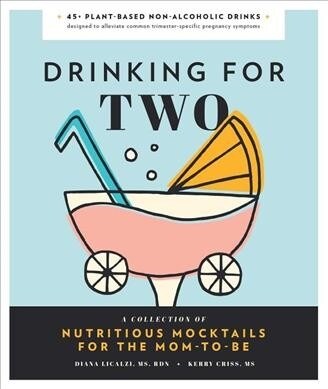Drinking for Two: Nutritious Mocktails for the Mom-To-Be (Hardcover)