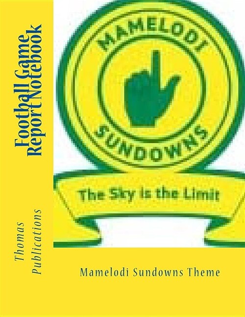 Football Game Report Notebook: Mamelodi Sundowns Theme (Paperback)