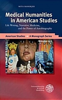 Medical Humanities in American Studies: Life Writing, Narrative Medicine, and the Power of Autobiography (Hardcover)