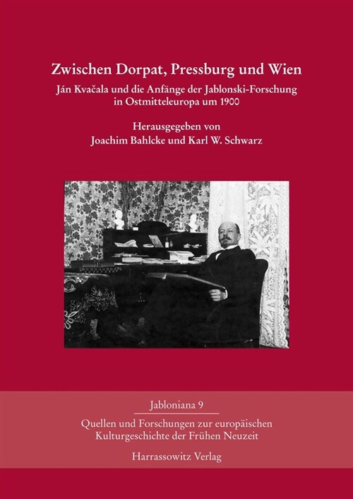 Zwischen Dorpat, Pressburg Und Wien: Jan Kvacala Und Die Anfange Der Jablonski-Forschung in Ostmitteleuropa Um 1900 (Hardcover)