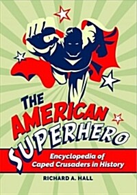 The American Superhero: Encyclopedia of Caped Crusaders in History (Hardcover)