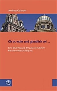 OB Es Wahr Und Glaublich SEI ...: Eine Widerlegung Der Judenfeindlichen Ritualmordbeschuldigung (Paperback)