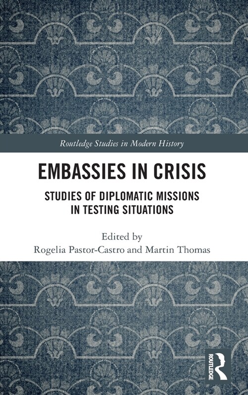 Embassies in Crisis: Studies of Diplomatic Missions in Testing Situations (Hardcover)