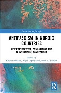 Anti-fascism in the Nordic Countries : New Perspectives, Comparisons and Transnational Connections (Hardcover)