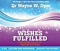 Wishes Fulfilled : Mastering the Art of Manifesting (CD-Audio)