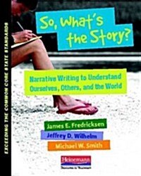 So, Whats the Story?: Teaching Narrative to Understand Ourselves, Others, and the World (Paperback)