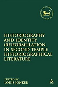Historiography and Identity (Re)Formulation in Second Temple Historiographical Literature (Paperback)