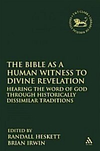 The Bible as a Human Witness to Divine Revelation : Hearing the Word of God Through Historically Dissimilar Traditions (Paperback)