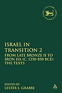 Israel in Transition 2 : From Late Bronze II to Iron IIA (c. 1250-850 BCE): The Texts (Paperback)