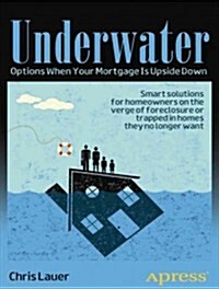 Underwater: Options When Your Mortgage Is Upside Down (Paperback)