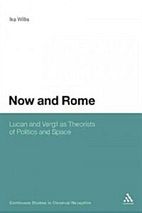 Now and Rome: Lucan and Vergil as Theorists of Politics and Space (Paperback)