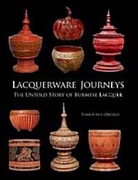 Lacquerware Journeys: The Untold Story of Burmese Lacquer (Paperback)