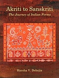 Akriti to Sanskriti: The Journey of Indian Forms (Hardcover)