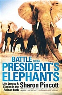 Battle for the Presidents Elephants: Life, Lunacy and Elation in the African Bush (Paperback)