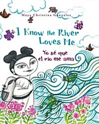 I Know the River Loves Me / Yo S?Que El R? Me Ama (Paperback)