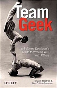 Team Geek: A Software Developers Guide to Working Well with Others (Paperback)