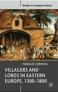 Villagers and Lords in Eastern Europe, 1300-1800 (Paperback)