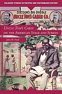 Uncle Toms Cabin on the American Stage and Screen (Hardcover)