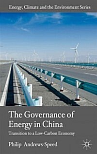 The Governance of Energy in China : Transition to a Low-Carbon Economy (Hardcover)