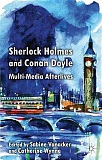 Sherlock Holmes and Conan Doyle : Multi-Media Afterlives (Hardcover)