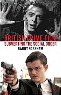 British Crime Film : Subverting the Social Order (Hardcover)