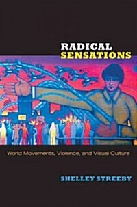 Radical Sensations: World Movements, Violence, and Visual Culture (Hardcover)