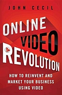 Online Video Revolution : How to Reinvent and Market Your Business Using Video (Hardcover)